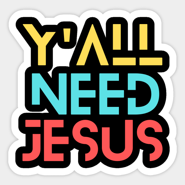 Y'all Need Jesus | Christian Saying Sticker by All Things Gospel